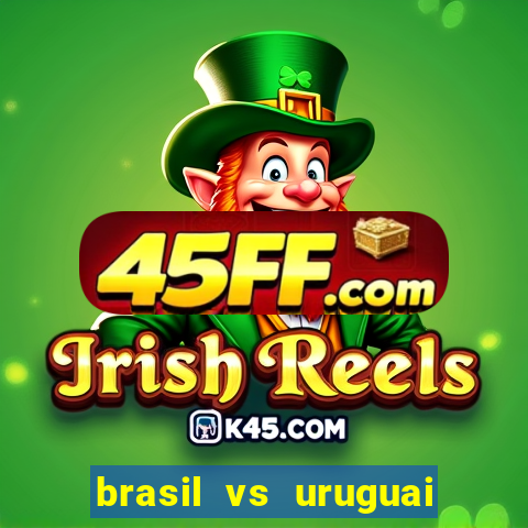 brasil vs uruguai ao vivo multicanais